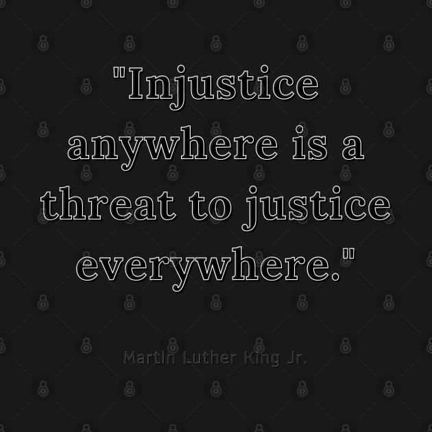 Injustice Anywhere to Justice Everywhere by Ognisty Apparel