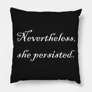 Nevertheless, she persisted. Pillow