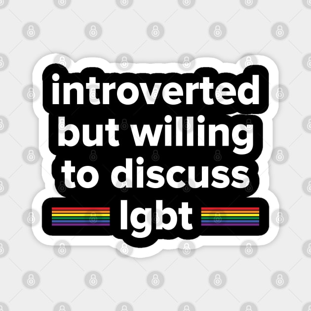 introverted but willing to discuss LGBT Magnet by Madelyn_Frere