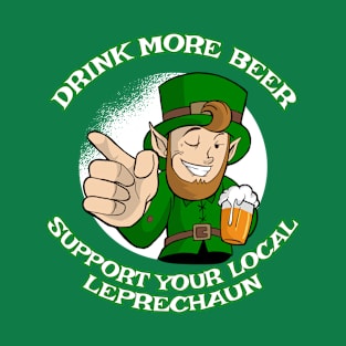 Drink More Beer Support You Local Leprechaun St Patricks Day T-Shirt