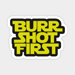 Burr Shot First Magnet