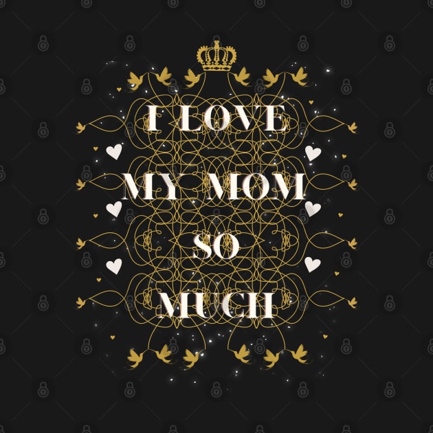 i love my mom so much by crearty art