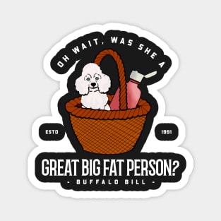 Oh wait was she a great big fat person? Magnet