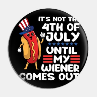 Not 4th of July Until My Wiener Comes Out Funny Hotdog Pin