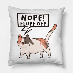 Nope Fluff off Cat the Funny cute cat pet t-shirt Pillow