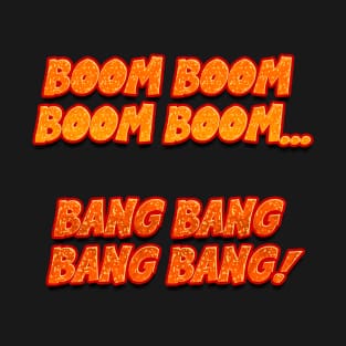 boom boom boom BOOM!-in orange fire T-Shirt