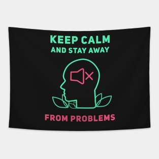 Keep Calm And Stay Away From Problems Tapestry