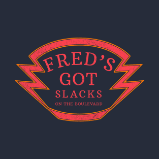 Fred's Got Slacks on the boulevard T-Shirt