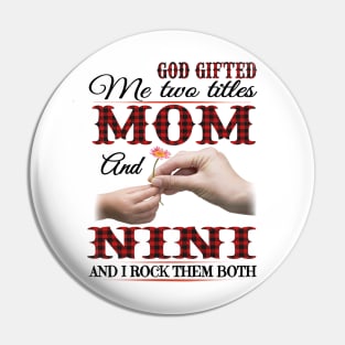 Vintage God Gifted Me Two Titles Mom And Nini Wildflower Hands Flower Happy Mothers Day Pin