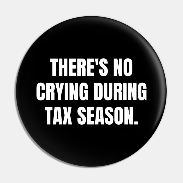 There's No Crying During Tax Season Pin by BlueSkyGiftCo
