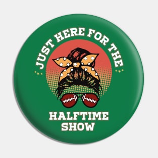 JUST HERE FOR THE HALFTIME SHOW Pin