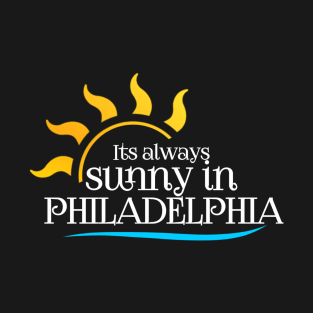 It's always sunny in Philadelphia T-Shirt