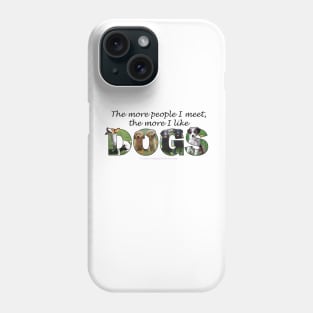 The more people I meet the more I like dogs - mixed dog breed oil painting word art Phone Case