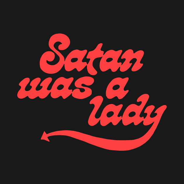 Satan Was A Lady (Hot Pink) by n23tees