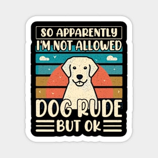 So Apparently I'm Not Allowed To Adopt All The Dogs Magnet