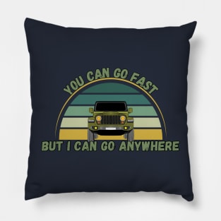 You Can Go Fast But I Can Go Anywhere Pillow