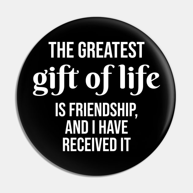 The greatest gift of life is friendship, and I have received it Pin by potatonamotivation
