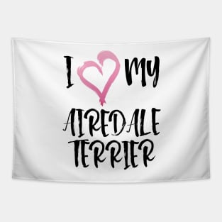 I Heart My Airedale Terrier! Especially for Airedale Terrier Dog Lovers! Tapestry