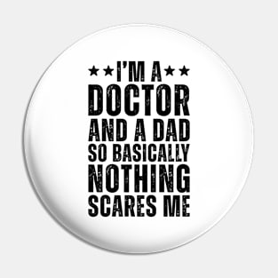 I'M A Doctor And A Dad So Basically Nothing Scares Me Pin