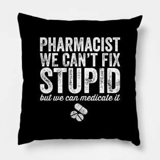 pharmacist we can't fix stupid Pillow