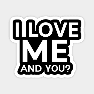 I love me and you? Magnet