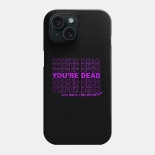 You're Dead and Outta This World Phone Case