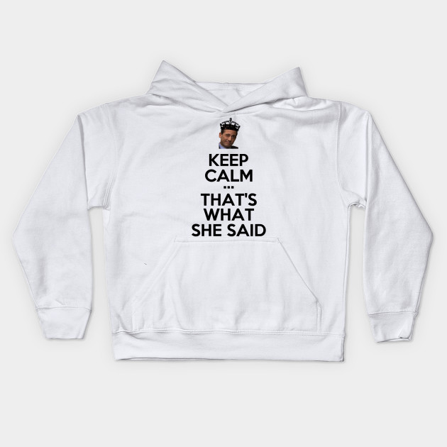 Keep Calm That S What She Said The Office Black Version Michael Scott Kids Hoodie Teepublic