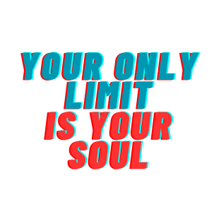 your only limit is your soul T-Shirt