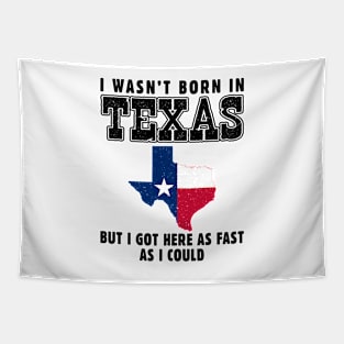 I Wasn't Born in Texas but I Got Here as Fast as I Could Tapestry