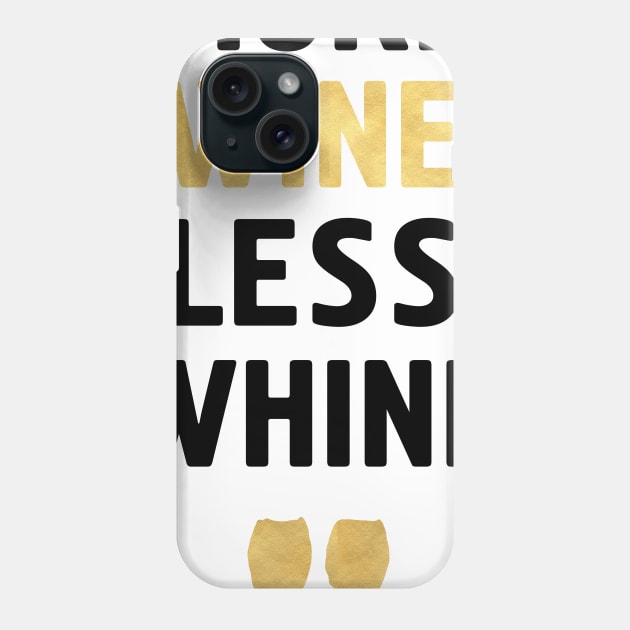 MORE WINE LESS WHINE Phone Case by deificusArt