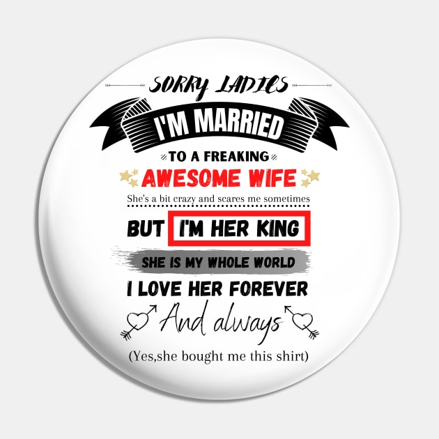 Sorry Ladies I'm Married To A Freakin’ Awesome Wife Pin by JustBeSatisfied