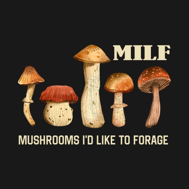 MILF Mushrooms I'd like to Forage Funny Mushrooms Lover Gift by Plana