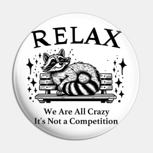 Relax We Are All Crazy It's Not a Competition Pin