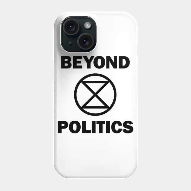 Extinction Rebellion Beyond Politics Phone Case by PaletteDesigns