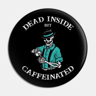 Dead Inside But Caffeinated Pin