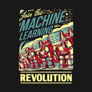 Join The Machine Learning Revolution T-Shirt