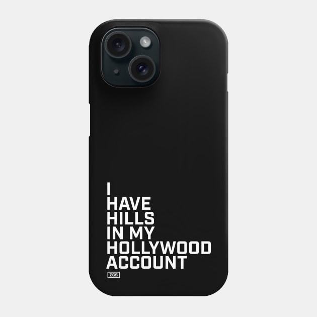 Hills in my Hollywood Account Phone Case by ZeroGameSense