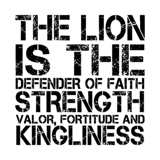 The lion is the defender of faith, strength, valor, fortitude and kingliness T-Shirt