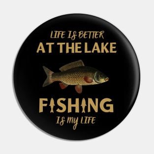 Life Is Better At The Lake Fishing Is My Life Pin