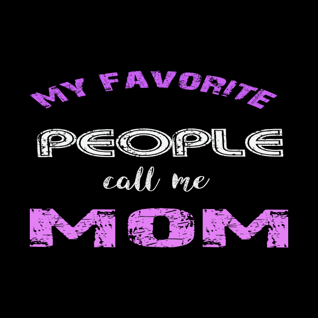 m y favorite people call me mom by Vitarisa Tees