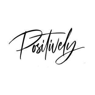 Positively! T-Shirt