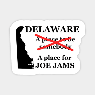 Delaware A Place To Be Somebody A Place For Joe Jams Black Lettering Presidential Humor 2020-2024 Magnet