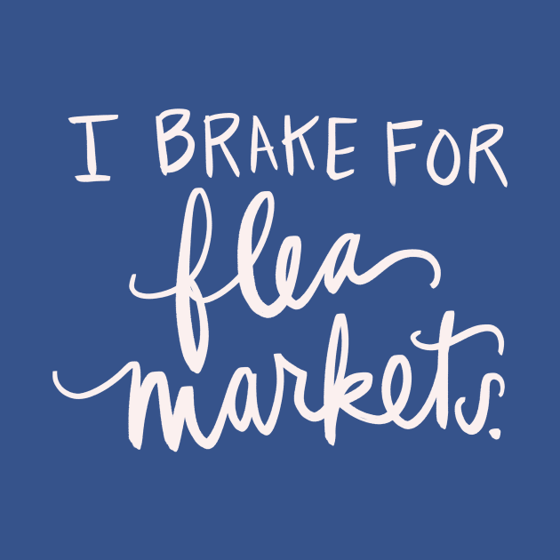 I Brake For Flea Markets Antique Vintage Collector Gift Funny T-Shirt by Tessa McSorley