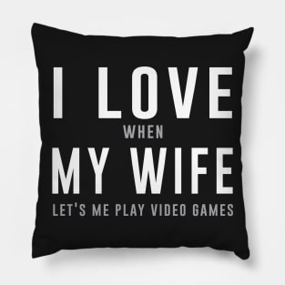 I love when my life lets me play video games Pillow