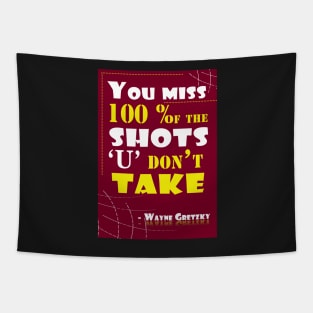 You miss 100 percent of the shots you don’t take Quotes Tapestry