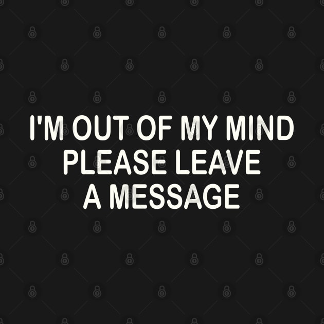 i'm out of my mind please leave a message by mdr design