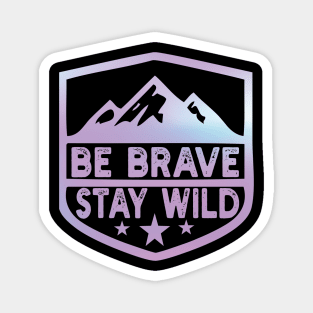 Be Brave Stay Wild camping wilderness - nature camping Wild Camping camping Magnet