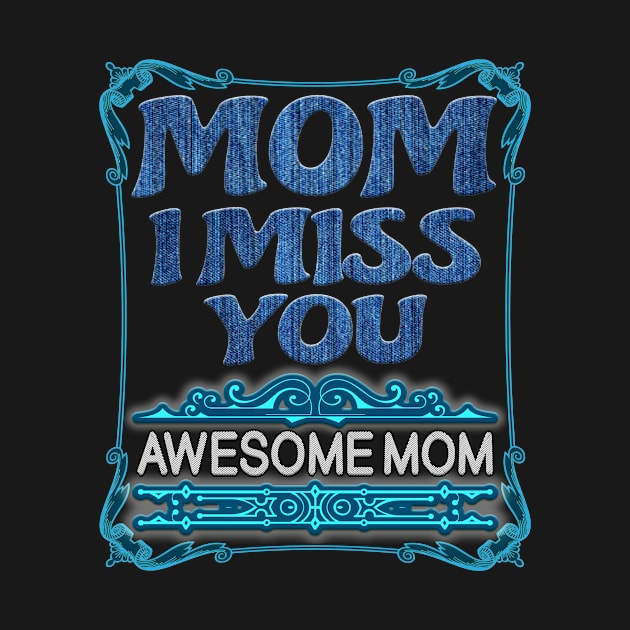 Mothers birthday gift-mom I miss you awesome mom by INNOVATIVE77TOUCH