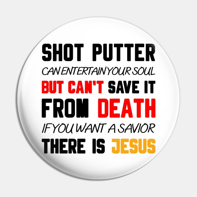 A SHOT PUTTER CAN ENTERTAIN YOUR SOUL BUT CAN'T SAVE IT FROM DEATH IF YOU WANT A SAVIOR THERE IS JESUS Pin by Christian ever life