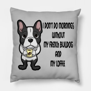 French Bulldog Breed Mornings Without Coffee And Dog Pillow